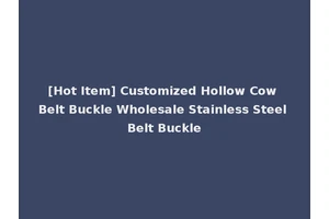 [Hot Item] Customized Hollow Cow Belt Buckle Wholesale Stainless Steel Belt Buckle