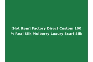 [Hot Item] Factory Direct Custom 100% Real Silk Mulberry Luxury Scarf Silk