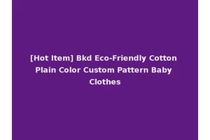[Hot Item] Bkd Eco-Friendly Cotton Plain Color Custom Pattern Baby Clothes