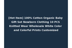 [Hot Item] 100% Cotton Organic Baby Gift Set Newborn Clothing 10 PCS Knitted Wear Wholesale White Color and Colorful Prints Customized