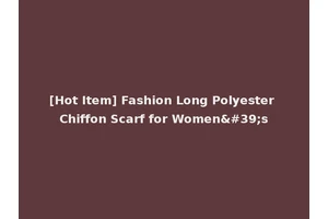 [Hot Item] Fashion Long Polyester Chiffon Scarf for Women's