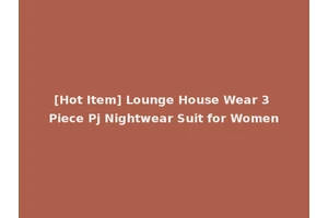 [Hot Item] Lounge House Wear 3 Piece Pj Nightwear Suit for Women