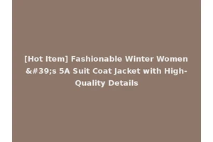 [Hot Item] Fashionable Winter Women's 5A Suit Coat Jacket with High-Quality Details