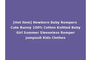 [Hot Item] Newborn Baby Rompers Cute Bunny 100% Cotton Knitted Baby Girl Summer Sleeveless Romper Jumpsuit Kids Clothes