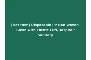 [Hot Item] Disposable PP Non Woven Gown with Elastic Cuff/Hospital/Sanitary