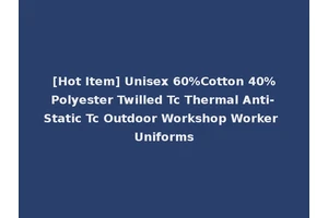 [Hot Item] Unisex 60%Cotton 40%Polyester Twilled Tc Thermal Anti-Static Tc Outdoor Workshop Worker Uniforms