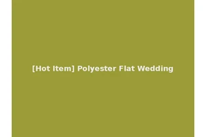 [Hot Item] Polyester Flat Wedding