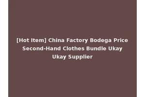 [Hot Item] China Factory Bodega Price Second-Hand Clothes Bundle Ukay Ukay Supplier