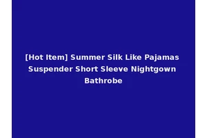 [Hot Item] Summer Silk Like Pajamas Suspender Short Sleeve Nightgown Bathrobe