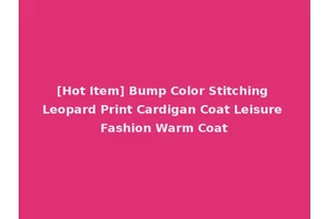 [Hot Item] Bump Color Stitching Leopard Print Cardigan Coat Leisure Fashion Warm Coat