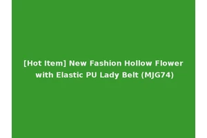 [Hot Item] New Fashion Hollow Flower with Elastic PU Lady Belt (MJG74)