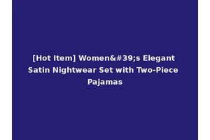 [Hot Item] Women's Elegant Satin Nightwear Set with Two-Piece Pajamas