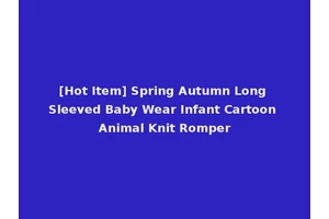 [Hot Item] Spring Autumn Long Sleeved Baby Wear Infant Cartoon Animal Knit Romper