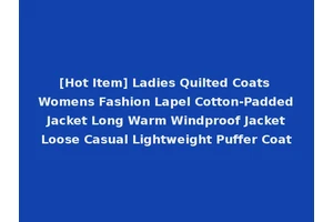[Hot Item] Ladies Quilted Coats Womens Fashion Lapel Cotton-Padded Jacket Long Warm Windproof Jacket Loose Casual Lightweight Puffer Coat