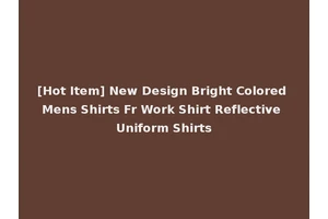 [Hot Item] New Design Bright Colored Mens Shirts Fr Work Shirt Reflective Uniform Shirts