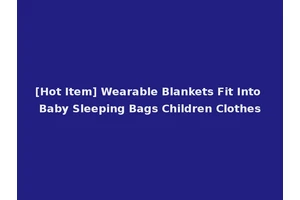 [Hot Item] Wearable Blankets Fit Into Baby Sleeping Bags Children Clothes