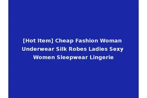 [Hot Item] Cheap Fashion Woman Underwear Silk Robes Ladies Sexy Women Sleepwear Lingerie
