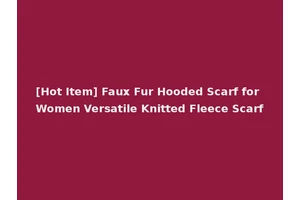 [Hot Item] Faux Fur Hooded Scarf for Women Versatile Knitted Fleece Scarf
