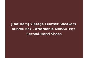 [Hot Item] Vintage Leather Sneakers Bundle Box - Affordable Man's Second-Hand Shoes