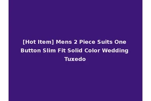 [Hot Item] Mens 2 Piece Suits One Button Slim Fit Solid Color Wedding Tuxedo