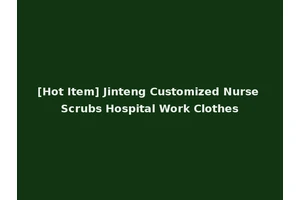 [Hot Item] Jinteng Customized Nurse Scrubs Hospital Work Clothes