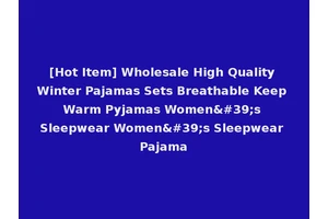[Hot Item] Wholesale High Quality Winter Pajamas Sets Breathable Keep Warm Pyjamas Women's Sleepwear Women's Sleepwear Pajama