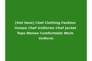 [Hot Item] Chef Clothing Fashion Unisex Chef Uniforms Chef Jacket Tops Woven Comfortable Work Uniform