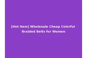 [Hot Item] Wholesale Cheap Colorful Braided Belts for Women