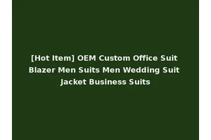 [Hot Item] OEM Custom Office Suit Blazer Men Suits Men Wedding Suit Jacket Business Suits