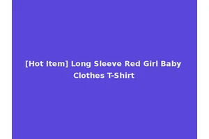 [Hot Item] Long Sleeve Red Girl Baby Clothes T-Shirt