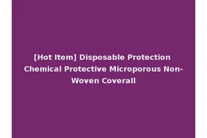 [Hot Item] Disposable Protection Chemical Protective Microporous Non-Woven Coverall