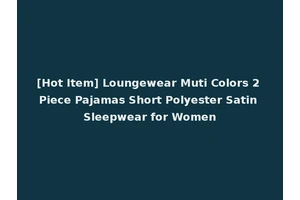 [Hot Item] Loungewear Muti Colors 2 Piece Pajamas Short Polyester Satin Sleepwear for Women