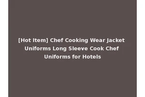 [Hot Item] Chef Cooking Wear Jacket Uniforms Long Sleeve Cook Chef Uniforms for Hotels