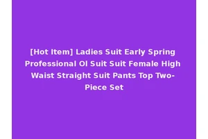 [Hot Item] Ladies Suit Early Spring Professional Ol Suit Suit Female High Waist Straight Suit Pants Top Two-Piece Set