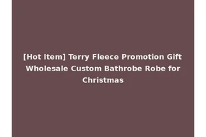 [Hot Item] Terry Fleece Promotion Gift Wholesale Custom Bathrobe Robe for Christmas