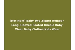 [Hot Item] Baby Two Zipper Romper Long-Sleeved Footed Onesie Baby Wear Baby Clothes Kids Wear
