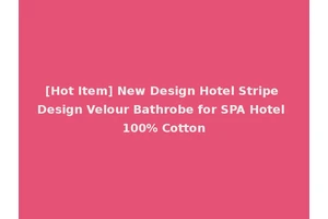 [Hot Item] New Design Hotel Stripe Design Velour Bathrobe for SPA Hotel 100% Cotton