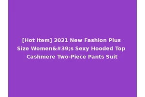 [Hot Item] 2021 New Fashion Plus Size Women's Sexy Hooded Top Cashmere Two-Piece Pants Suit