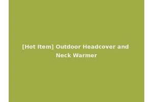 [Hot Item] Outdoor Headcover and Neck Warmer