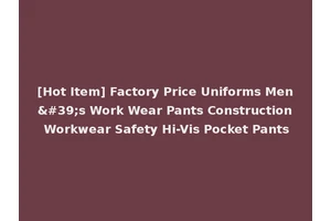 [Hot Item] Factory Price Uniforms Men's Work Wear Pants Construction Workwear Safety Hi-Vis Pocket Pants