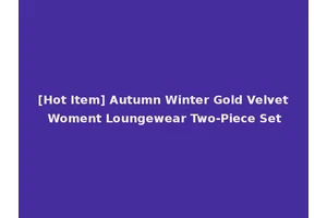 [Hot Item] Autumn Winter Gold Velvet Woment Loungewear Two-Piece Set