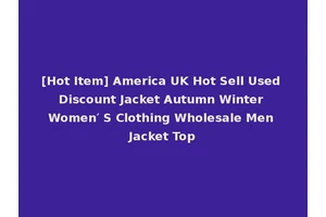 [Hot Item] America UK Hot Sell Used Discount Jacket Autumn Winter Women′ S Clothing Wholesale Men Jacket Top