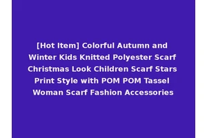 [Hot Item] Colorful Autumn and Winter Kids Knitted Polyester Scarf Christmas Look Children Scarf Stars Print Style with POM POM Tassel Woman Scarf Fashion Accessories