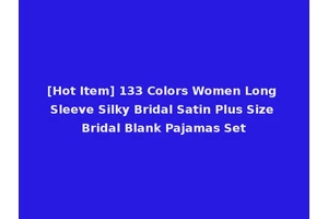 [Hot Item] 133 Colors Women Long Sleeve Silky Bridal Satin Plus Size Bridal Blank Pajamas Set