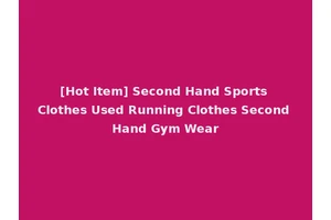 [Hot Item] Second Hand Sports Clothes Used Running Clothes Second Hand Gym Wear