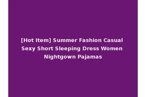 [Hot Item] Summer Fashion Casual Sexy Short Sleeping Dress Women Nightgown Pajamas