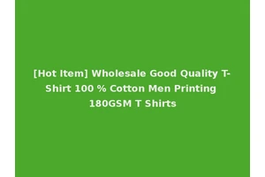 [Hot Item] Wholesale Good Quality T-Shirt 100 % Cotton Men Printing 180GSM T Shirts