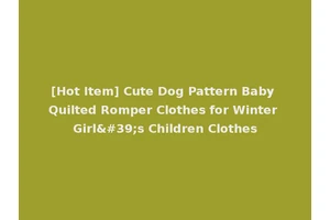 [Hot Item] Cute Dog Pattern Baby Quilted Romper Clothes for Winter Girl's Children Clothes