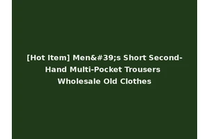 [Hot Item] Men's Short Second-Hand Multi-Pocket Trousers Wholesale Old Clothes