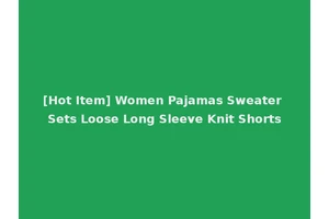 [Hot Item] Women Pajamas Sweater Sets Loose Long Sleeve Knit Shorts